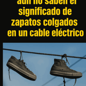 El significado de unos zapatos colgados de un cable eléctrico y… El significado de unos zapatos colgados de un cable eléctrico y…
